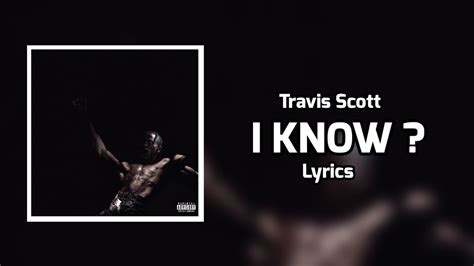 and i know and i know lyrics|i know travis scott.